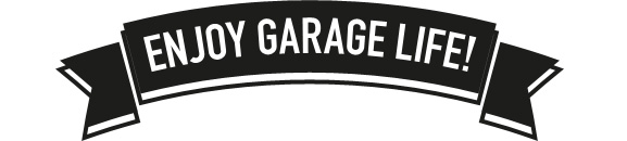 ENJOY GARAGE LIFE!